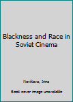 Hardcover Blackness and Race in Soviet Cinema Book
