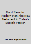 Good News for Modern Man, the New Testament in Today's English Version