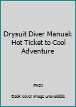 Paperback Drysuit Diver Manual: Hot Ticket to Cool Adventure Book