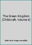Library Binding The Green Kingdom (Childcraft, Volume 6) Book