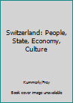 Switzerland: People, State, Economy, Culture