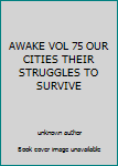 Unknown Binding AWAKE VOL 75 OUR CITIES THEIR STRUGGLES TO SURVIVE Book