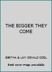 Paperback THE BIGGER THEY COME Book