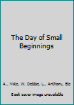 Paperback The Day of Small Beginnings Book