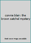 Hardcover connie blair: the brown satchel mystery Book