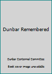 Unknown Binding Dunbar Remembered Book