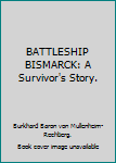 Unknown Binding BATTLESHIP BISMARCK: A Survivor's Story. Book