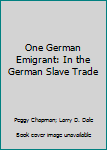 Hardcover One German Emigrant: In the German Slave Trade Book