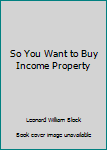 Mass Market Paperback So You Want to Buy Income Property Book