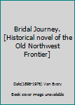 Hardcover Bridal Journey.[Historical novel of the Old Northwest Frontier] Book