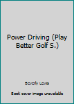 Play Better Golf; POWER DRIVING; Swing on the Right Track