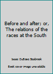 Hardcover Before and after; or, The relations of the races at the South Book