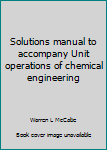 Unknown Binding Solutions manual to accompany Unit operations of chemical engineering Book