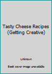 Paperback Tasty Cheese Recipes (Getting Creative) Book