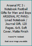 ARSENAL FC 3 : Notebook Football Gifts For Men And Boys ARSENAL FC FANS: Lined Notebook / Journal Gift, 120 Pages, 6x9, Soft Cover, Matte Finish