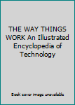 Unknown Binding THE WAY THINGS WORK An Illustrated Encyclopedia of Technology Book