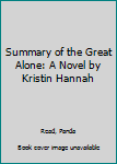 Paperback Summary of the Great Alone: A Novel by Kristin Hannah Book