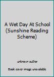 Unknown Binding A Wet Day At School (Sunshine Reading Scheme) Book