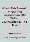 Wreck This Journal : Wreck This Journal,burn after Writing Journal,destroy This Book