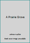 Unknown Binding A Prairie Grove Book