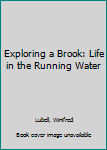Hardcover Exploring a Brook: Life in the Running Water Book