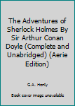 Unknown Binding The Adventures of Sherlock Holmes By Sir Arthur Conan Doyle (Complete and Unabridged) (Aerie Edition) Book