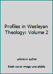 Unknown Binding Profiles in Wesleyan Theology: Volume 2 Book