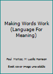 Hardcover Making Words Work (Language For Meaning) Book