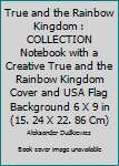 True and the Rainbow Kingdom : COLLECTION Notebook with a Creative True and the Rainbow Kingdom Cover and USA Flag Background 6 X 9 in (15. 24 X 22. 86 Cm)