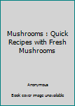 Paperback Mushrooms : Quick Recipes with Fresh Mushrooms Book