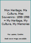 Hardcover Mon Heritage, Ma Culture, Mes Souvenirs: 1898-1998 = My Heritage, My Culture, My Memories [French] Book