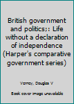 Unknown Binding British government and politics;: Life without a declaration of independence (Harper's comparative government series) Book