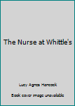 Hardcover The Nurse at Whittle's Book