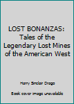 Hardcover LOST BONANZAS: Tales of the Legendary Lost Mines of the American West Book