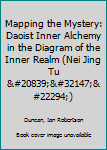 Mapping the Mystery: Daoist Inner Alchemy in the Diagram of the Inner Realm (Nei Jing Tu 內經圖)