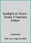 Paperback Spotlight on Music - Grade 3 Teachers Edition Book