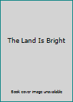 Hardcover The Land Is Bright Book