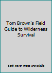 Paperback Tom Brown's Field Guide to Wilderness Survival Book