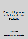 Paperback French Utopias an Anthology of Ideal Societies Book