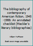 Hardcover The bibliography of contemporary American fiction, 1945-1988: An annotated checklist (Meckler's literary bibliographies) Book