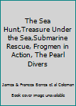 The Sea Hunt,Treasure Under the Sea,Submarine Rescue, Frogmen in Action, The Pearl Divers