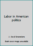 Hardcover Labor in American politics Book