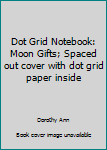 Paperback Dot Grid Notebook: Moon Gifts; Spaced out cover with dot grid paper inside Book