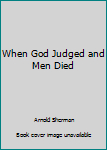 Mass Market Paperback When God Judged and Men Died Book