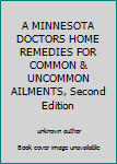 Unknown Binding A MINNESOTA DOCTORS HOME REMEDIES FOR COMMON & UNCOMMON AILMENTS, Second Edition Book