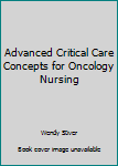 Paperback Advanced Critical Care Concepts for Oncology Nursing Book
