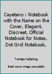 Cayetano : Notebook with the Name on the Cover, Elegant, Discreet, Official Notebook for Notes, Dot Grid Notebook,