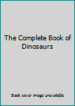 Paperback The Complete Book of Dinosaurs Book