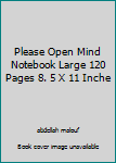 Please Open Mind Notebook Large 120 Pages 8. 5 X 11 Inche