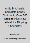 Hardcover Anita Prichard's Complete Candy Cookbook, Over 200 Recipes Plus New method for Dipping Chocolates Book